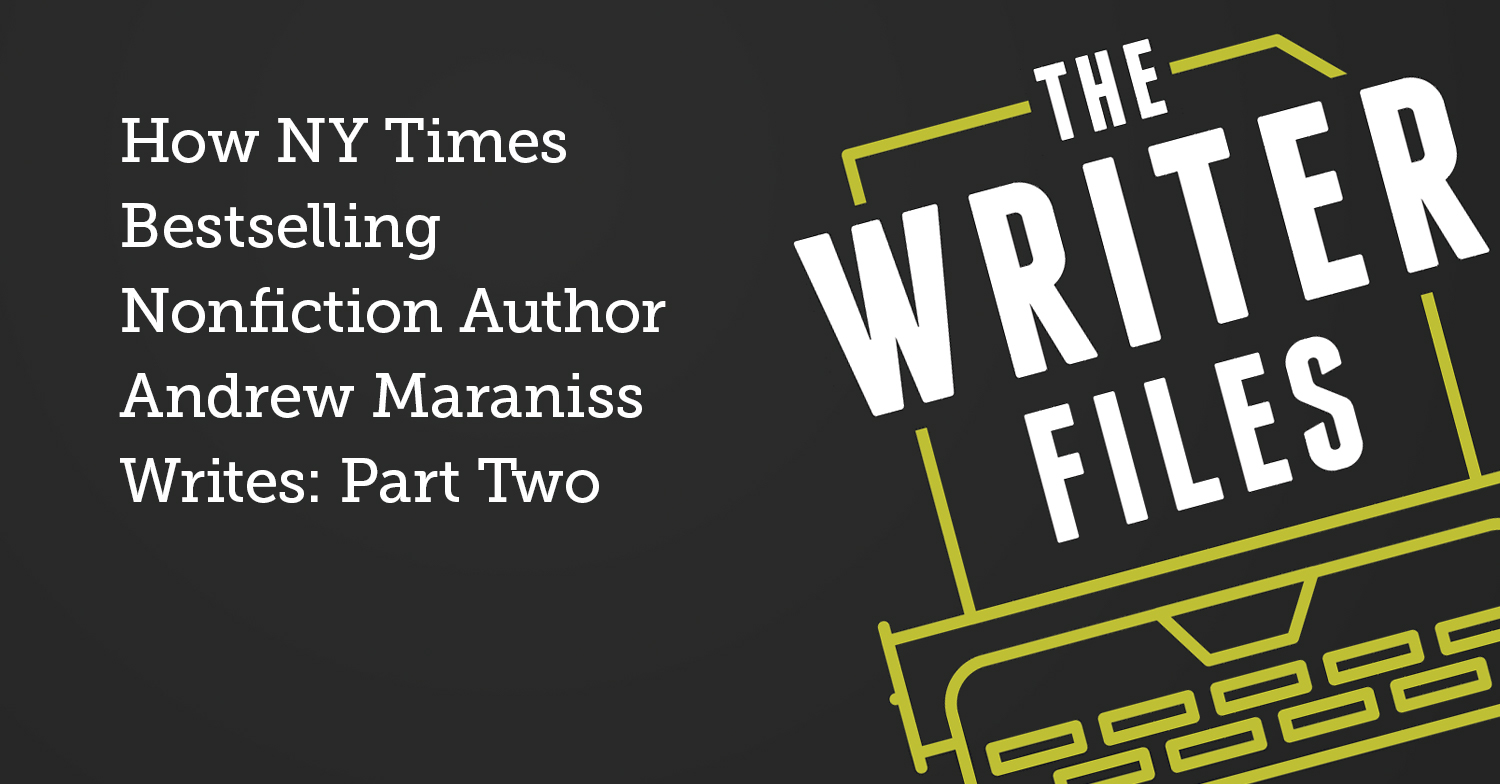 How NY Times Bestselling Nonfiction Author Andrew Maraniss Writes: Part Two